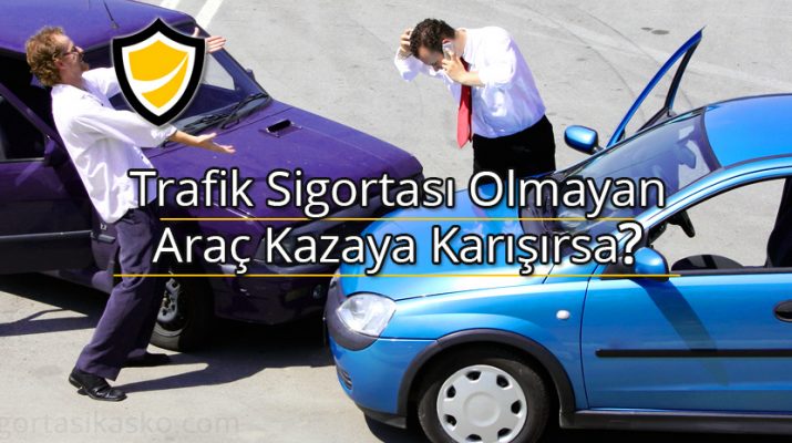 Karşı Tarafın Trafik Sigortası Yoksa Ne Yapılmalı